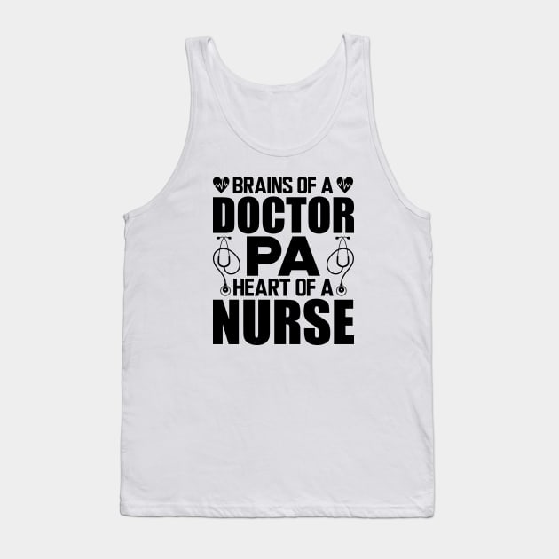 Physician Assistant - Brains of a doctor Heart of a nurse Tank Top by KC Happy Shop